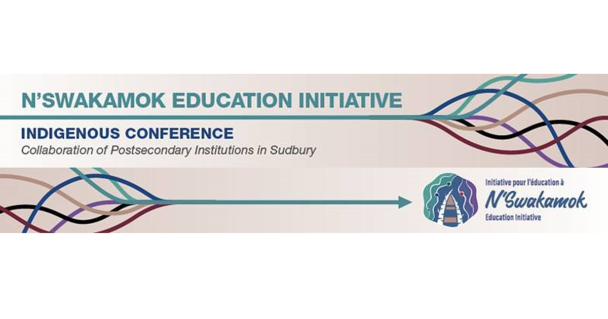 N'Swakamok Education Initiative Indigenous Conference - A collaboration of post-secondary institutions in Sudbury