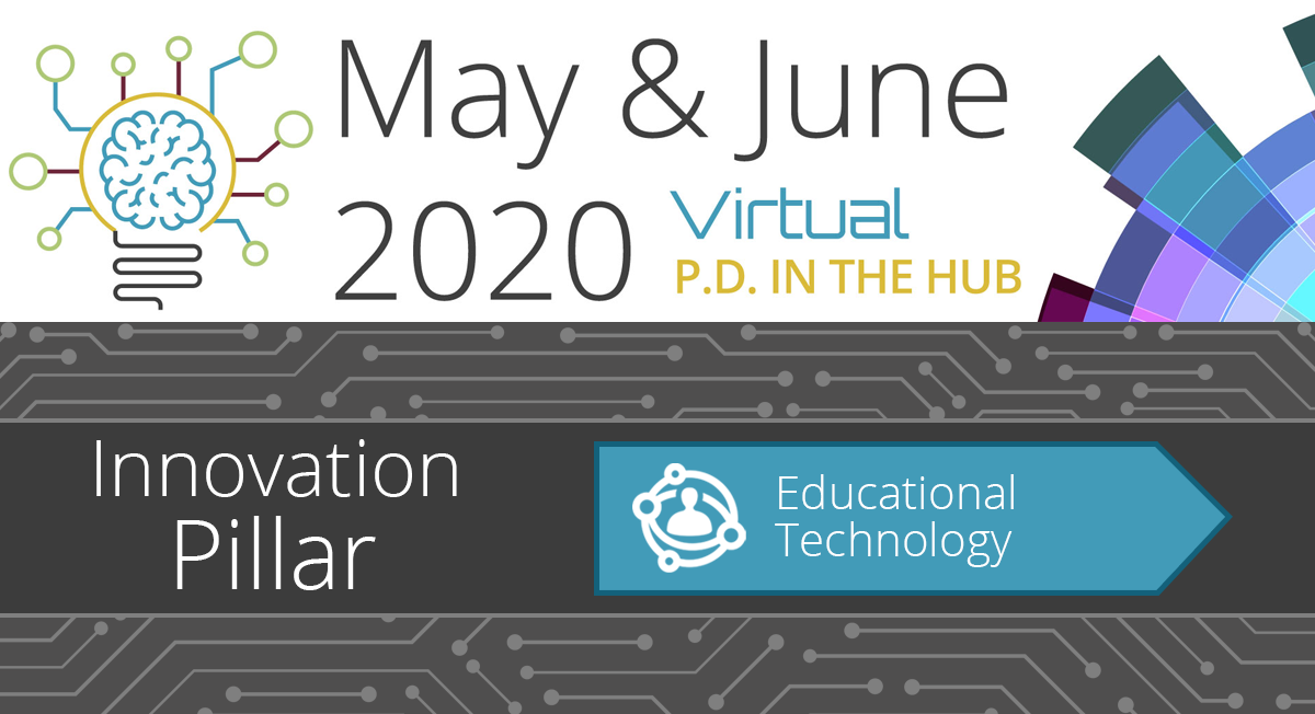 May & June 2020 Virtual PD in the Hub - Educational Technology