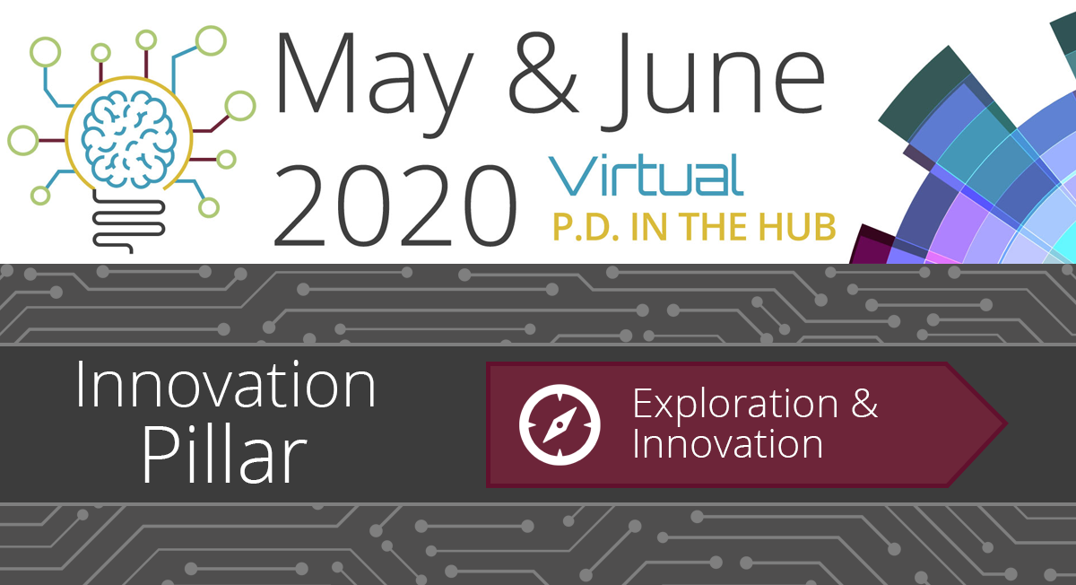 May & June 2020 Virtual PD in the Hub - Exploration and Innovation